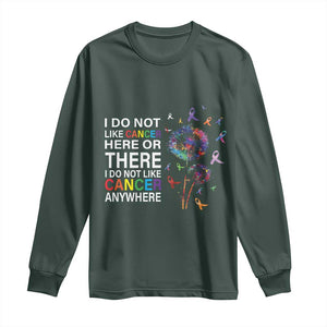 All Cancer Long Sleeve Shirt I Do Not Like Cancer Here Or There Anywhere TS09 Dark Forest Green Print Your Wear