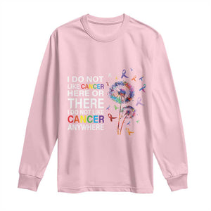 All Cancer Long Sleeve Shirt I Do Not Like Cancer Here Or There Anywhere TS09 Light Pink Print Your Wear