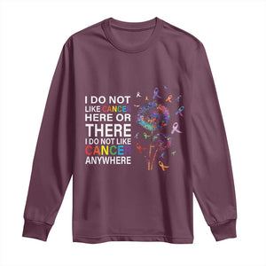 All Cancer Long Sleeve Shirt I Do Not Like Cancer Here Or There Anywhere TS09 Maroon Print Your Wear