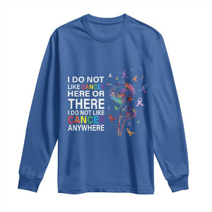 All Cancer Long Sleeve Shirt I Do Not Like Cancer Here Or There Anywhere TS09 Royal Blue Print Your Wear