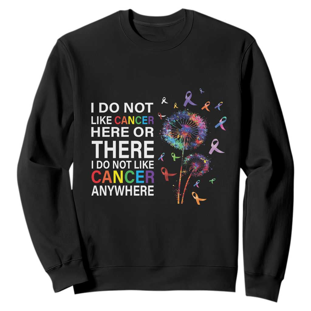 All Cancer Sweatshirt I Do Not Like Cancer Here Or There Anywhere TS09 Black Print Your Wear