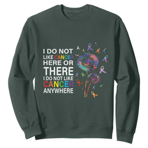 All Cancer Sweatshirt I Do Not Like Cancer Here Or There Anywhere TS09 Dark Forest Green Print Your Wear