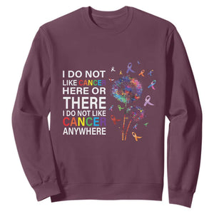 All Cancer Sweatshirt I Do Not Like Cancer Here Or There Anywhere TS09 Maroon Print Your Wear