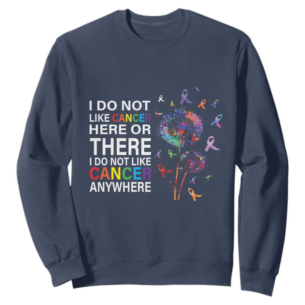 All Cancer Sweatshirt I Do Not Like Cancer Here Or There Anywhere TS09 Navy Print Your Wear