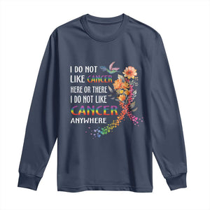 All Cancer Long Sleeve Shirt I Do Not Like Cancer Here Or There Anywhere Rainbow Ribbon TS09 Navy Print Your Wear