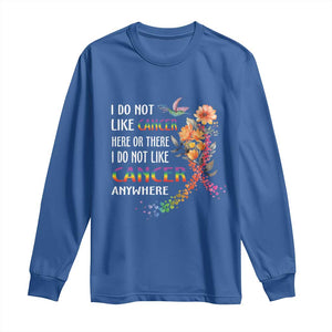 All Cancer Long Sleeve Shirt I Do Not Like Cancer Here Or There Anywhere Rainbow Ribbon TS09 Royal Blue Print Your Wear