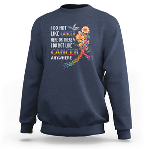 All Cancer Sweatshirt I Do Not Like Cancer Here Or There Anywhere Rainbow Ribbon TS09 Navy Printyourwear