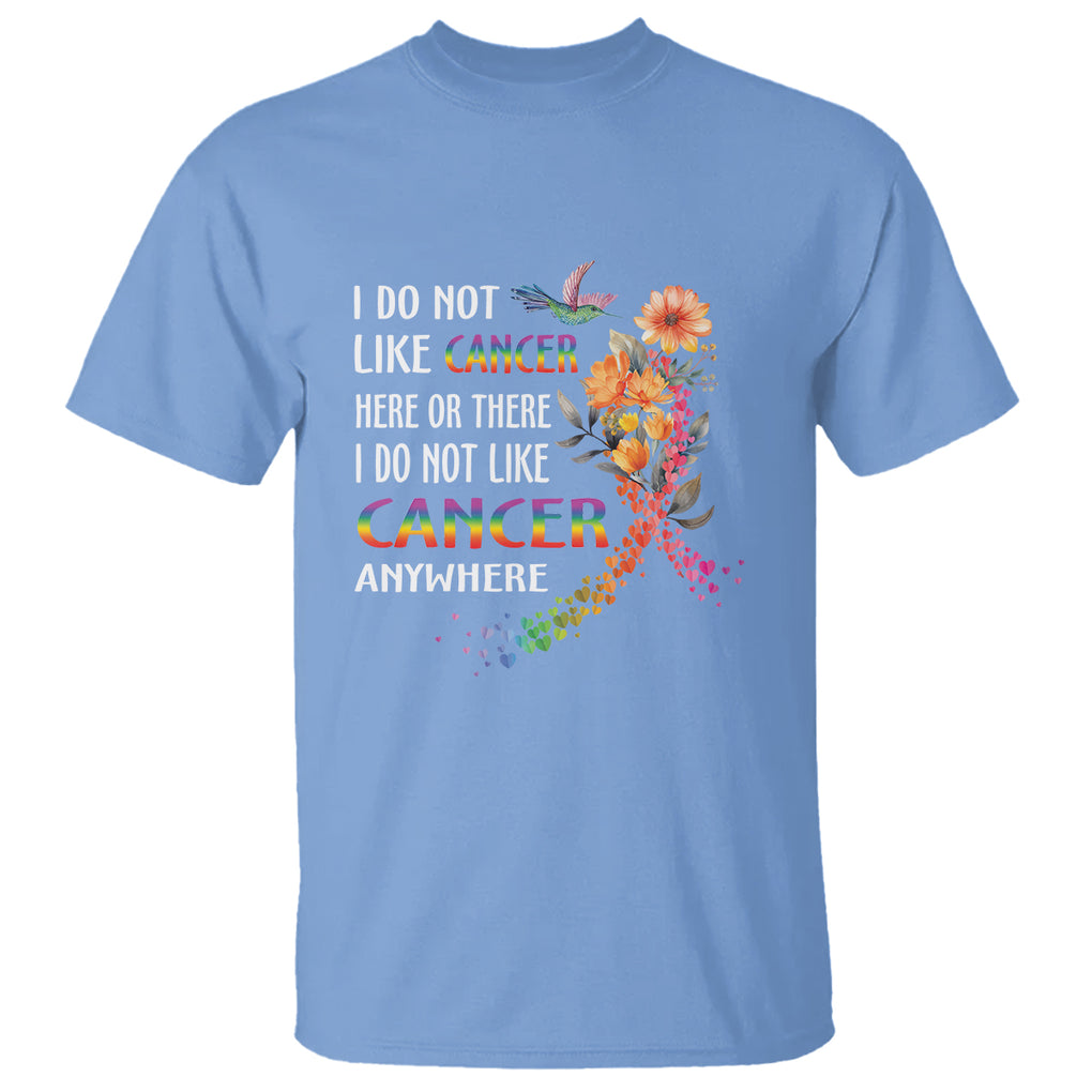 All Cancer T Shirt I Do Not Like Cancer Here Or There Anywhere Rainbow Ribbon TS09 Carolina Blue Printyourwear