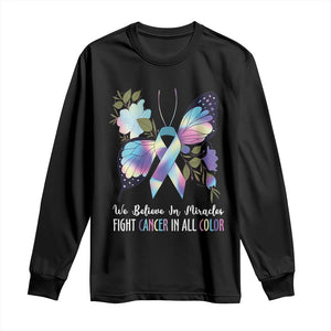 All Cancer Long Sleeve Shirt We Believe In Miracles Fight Cancer In All Color Butterfly Flower TS09 Black Print Your Wear