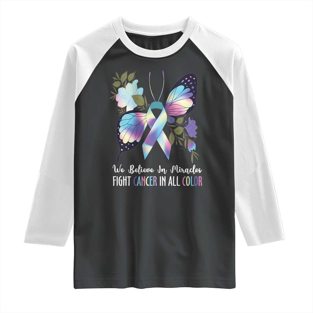 All Cancer Raglan Shirt We Believe In Miracles Fight Cancer In All Color Butterfly Flower TS09 Black White Print Your Wear