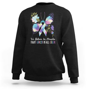 All Cancer Sweatshirt We Believe In Miracles Fight Cancer In All Color Butterfly Flower TS09 Black Printyourwear