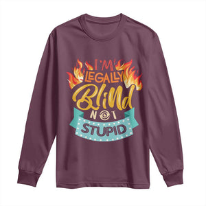 Blindness Visual Impairment Long Sleeve Shirt I'm Legally Blind Not Stupid TS09 Maroon Print Your Wear