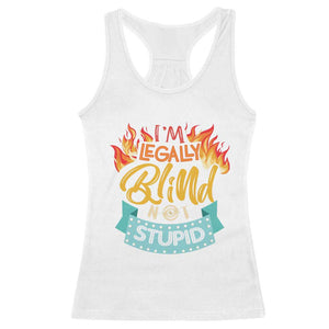 Blindness Visual Impairment Racerback Tank Top I'm Legally Blind Not Stupid TS09 White Print Your Wear