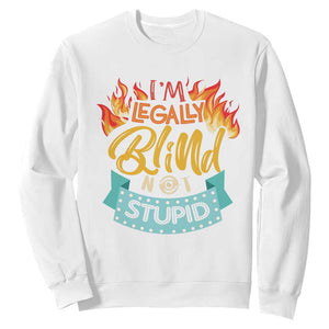 Blindness Visual Impairment Sweatshirt I'm Legally Blind Not Stupid TS09 White Print Your Wear