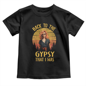 Back To The Gypsy That I Was Toddler T Shirt TS09 Black Print Your Wear