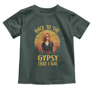 Back To The Gypsy That I Was Toddler T Shirt TS09 Dark Forest Green Print Your Wear