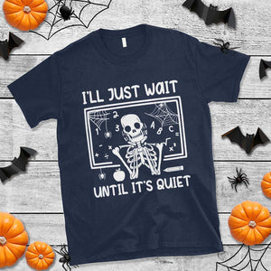 Halloween Teacher T Shirt I'll Just Wait Until It's Quiet Skeleton TS09 Navy Print Your Wear