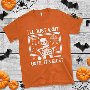 Halloween Teacher T Shirt I'll Just Wait Until It's Quiet Skeleton TS09 Orange Print Your Wear