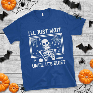 Halloween Teacher T Shirt I'll Just Wait Until It's Quiet Skeleton TS09 Royal Blue Print Your Wear