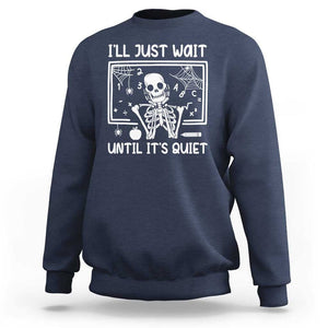 Halloween Teacher Sweatshirt I'll Just Wait Until It's Quiet Skeleton TS09 Navy Print Your Wear