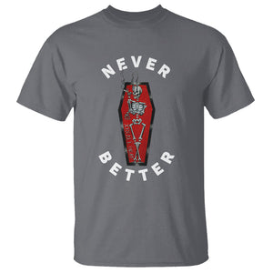 Skeleton Never Better In The Coffin T Shirt TS09 Charcoal Printyourwear