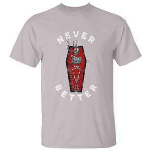 Skeleton Never Better In The Coffin T Shirt TS09 Ice Gray Printyourwear