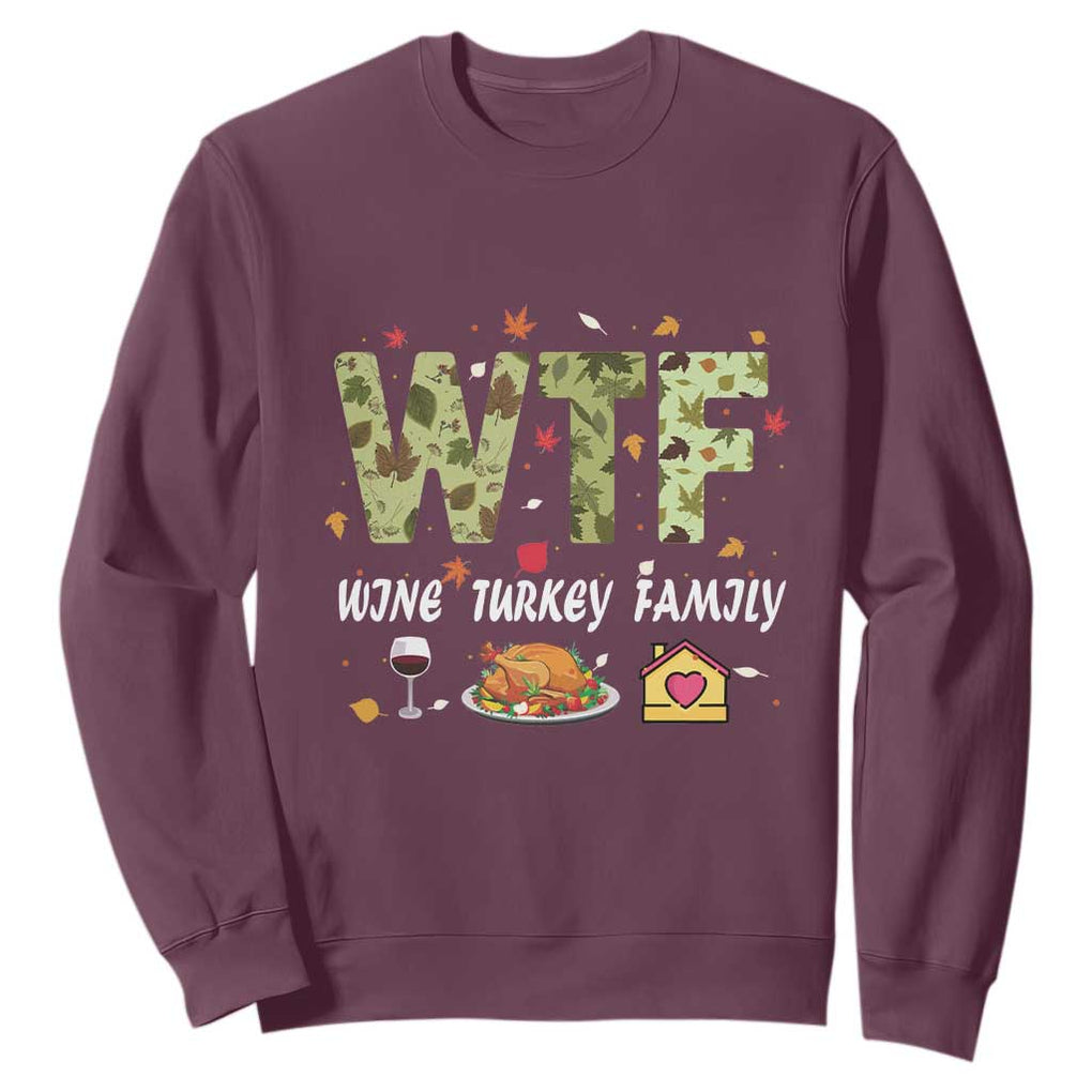 Thanksgiving Sweatshirt W T F Wine Turkey Family Funny Dinner Fall TS09 Maroon Print Your Wear