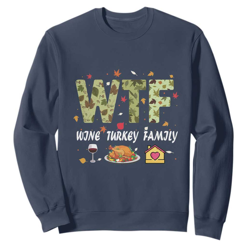 Thanksgiving Sweatshirt W T F Wine Turkey Family Funny Dinner Fall TS09 Navy Print Your Wear