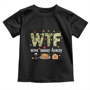 Thanksgiving Toddler T Shirt W T F Wine Turkey Family Funny Dinner Fall TS09 Black Print Your Wear