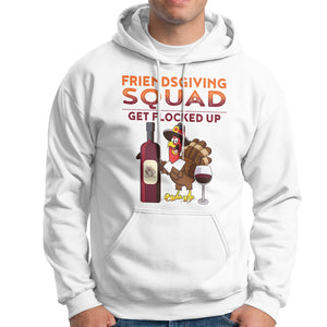 Thanksgiving Hoodie Friendsgiving Squad Get Flocked Up Drunk Wine Turkey TS09 White Printyourwear