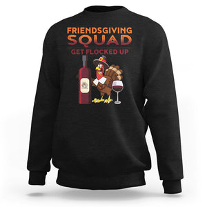 Thanksgiving Sweatshirt Friendsgiving Squad Get Flocked Up Drunk Wine Turkey TS09 Black Printyourwear