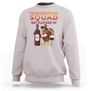 Thanksgiving Sweatshirt Friendsgiving Squad Get Flocked Up Drunk Wine Turkey TS09 Ice Gray Printyourwear