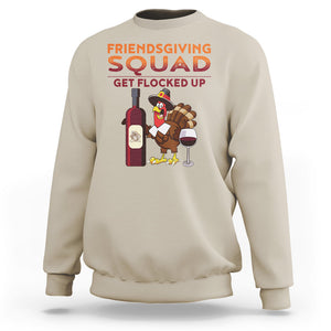 Thanksgiving Sweatshirt Friendsgiving Squad Get Flocked Up Drunk Wine Turkey TS09 Sand Printyourwear