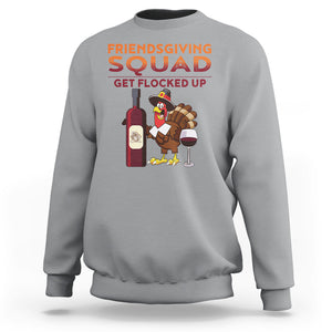 Thanksgiving Sweatshirt Friendsgiving Squad Get Flocked Up Drunk Wine Turkey TS09 Sport Gray Printyourwear