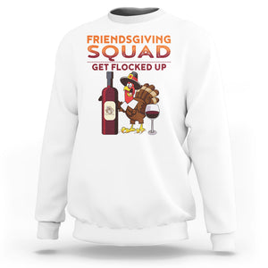 Thanksgiving Sweatshirt Friendsgiving Squad Get Flocked Up Drunk Wine Turkey TS09 White Printyourwear