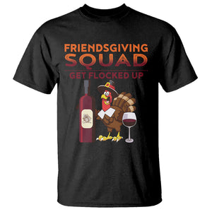 Thanksgiving T Shirt Friendsgiving Squad Get Flocked Up Drunk Wine Turkey TS09 Black Printyourwear