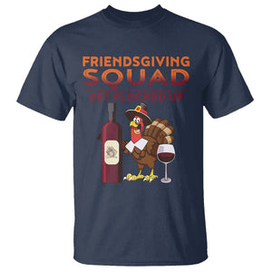 Thanksgiving T Shirt Friendsgiving Squad Get Flocked Up Drunk Wine Turkey TS09 Navy Printyourwear