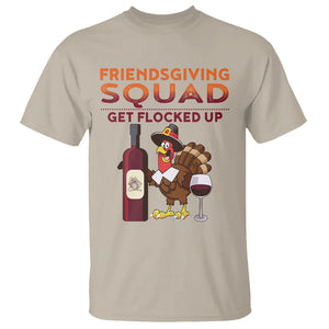 Thanksgiving T Shirt Friendsgiving Squad Get Flocked Up Drunk Wine Turkey TS09 Sand Printyourwear