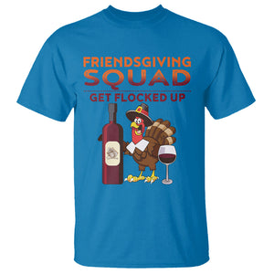 Thanksgiving T Shirt Friendsgiving Squad Get Flocked Up Drunk Wine Turkey TS09 Sapphire Printyourwear