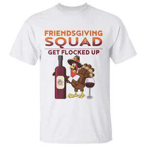 Thanksgiving T Shirt Friendsgiving Squad Get Flocked Up Drunk Wine Turkey TS09 White Printyourwear