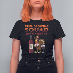 Thanksgiving T Shirt For Women Friendsgiving Squad Get Flocked Up Drunk Wine Turkey TS09 Black Printyourwear