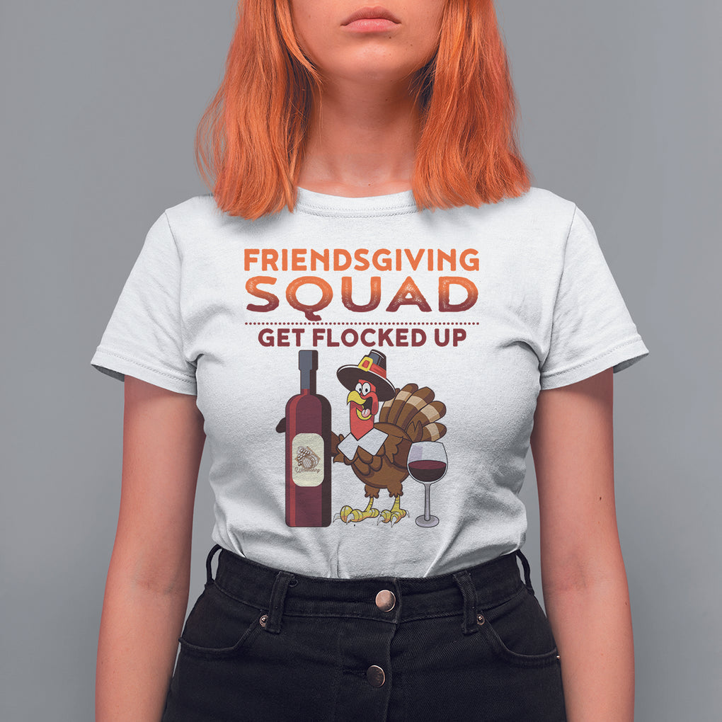 Thanksgiving T Shirt For Women Friendsgiving Squad Get Flocked Up Drunk Wine Turkey TS09 White Printyourwear