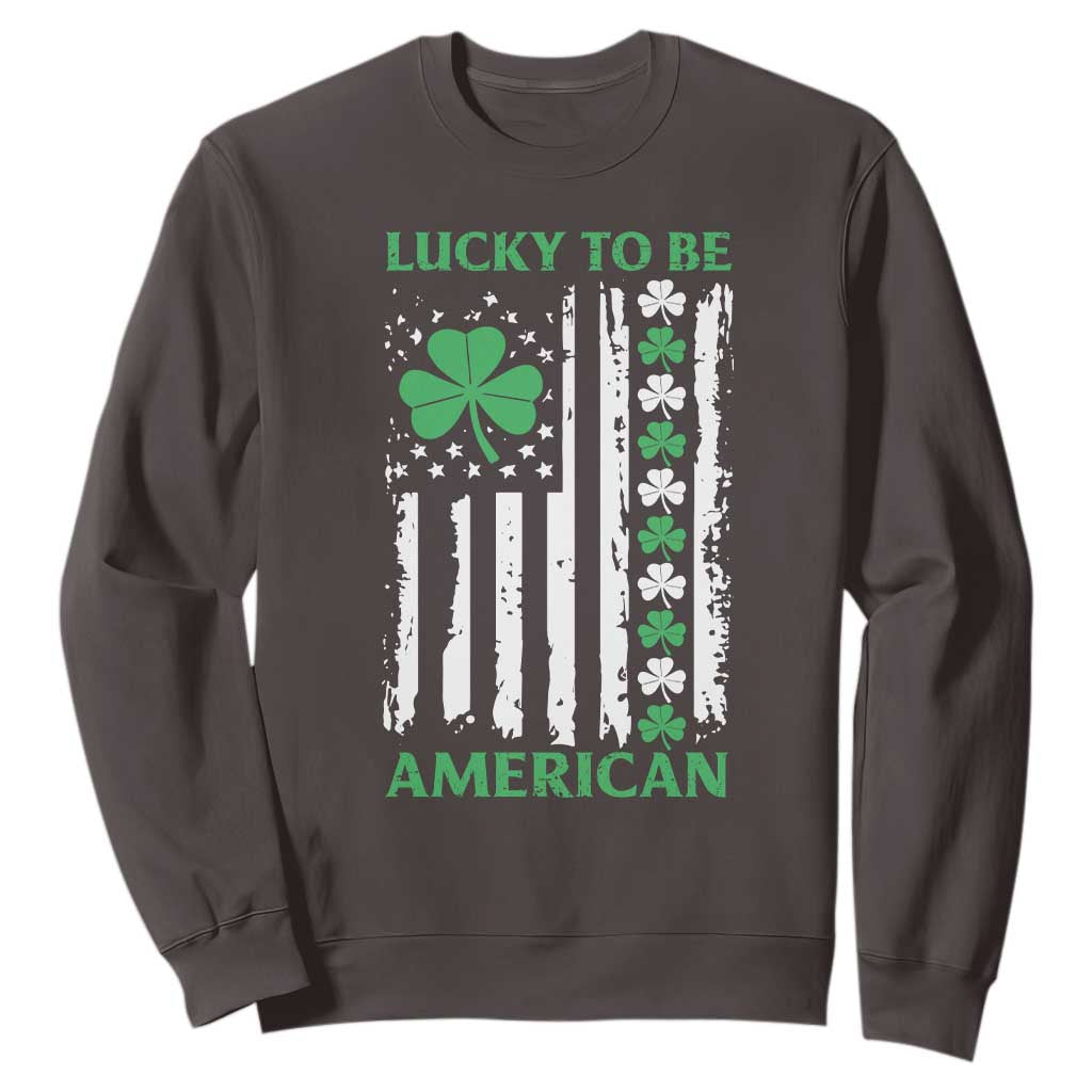St. Patrick's Day Patriotic America Pride Sweatshirt Lucky To Be American Shamrock Flag TS09 Dark Chocolate Print Your Wear
