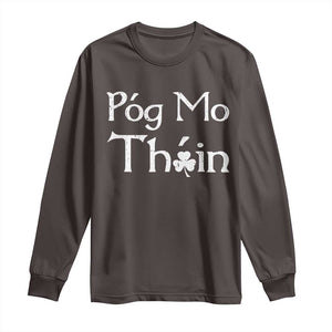 Funny St. Patrick's Day Long Sleeve Shirt Pog Mo Thoin Gaelic Saying Kiss My Ass TS09 Dark Chocolate Print Your Wear