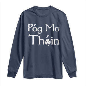 Funny St. Patrick's Day Long Sleeve Shirt Pog Mo Thoin Gaelic Saying Kiss My Ass TS09 Navy Print Your Wear