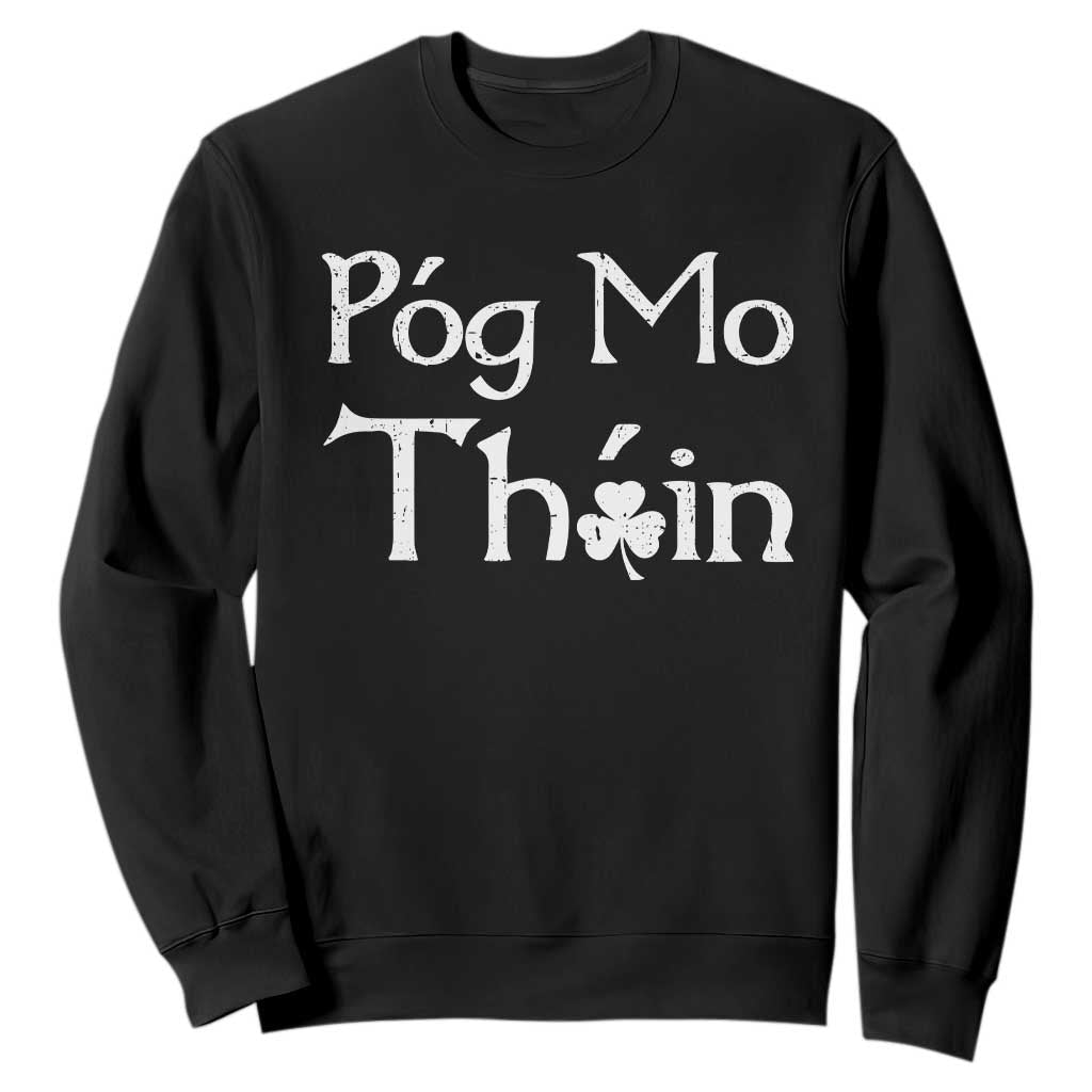 Funny St. Patrick's Day Sweatshirt Pog Mo Thoin Gaelic Saying Kiss My Ass TS09 Black Print Your Wear