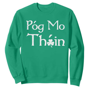 Funny St. Patrick's Day Sweatshirt Pog Mo Thoin Gaelic Saying Kiss My Ass TS09 Irish Green Print Your Wear