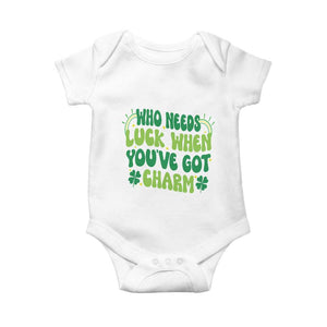 Funny St. Patrick's Day Baby Onesie Who Needs Luck When You're Got Charm TS09 White Print Your Wear