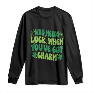 Funny St. Patrick's Day Long Sleeve Shirt Who Needs Luck When You're Got Charm TS09 Black Print Your Wear