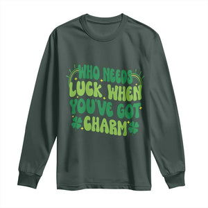 Funny St. Patrick's Day Long Sleeve Shirt Who Needs Luck When You're Got Charm TS09 Dark Forest Green Print Your Wear